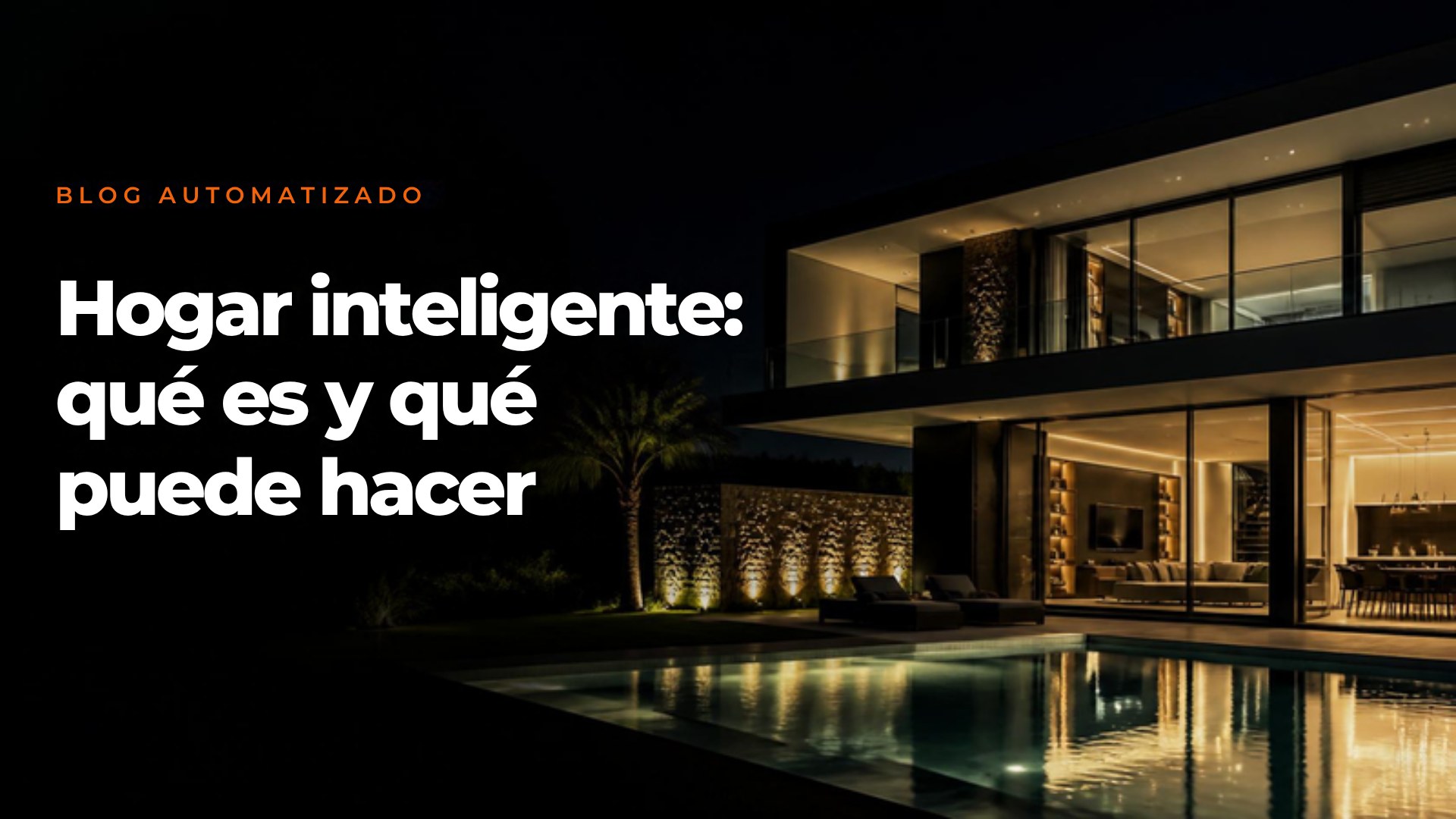 20260930_Hogar_Inteligente_Guia_imagen3 Hogar inteligente: casa moderna de lujo de noche con iluminación cálida, ventanales y piscina
