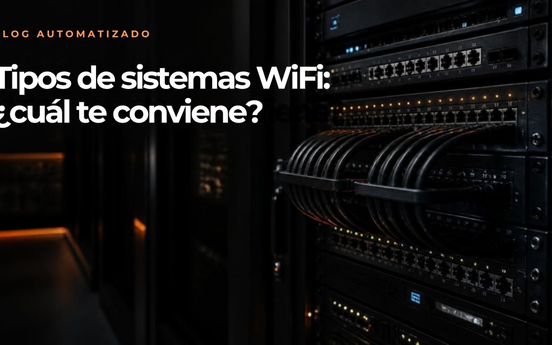 Tipos de sistemas WiFi: repetidor, mesh o access points cableados, cuál te conviene según tu casa