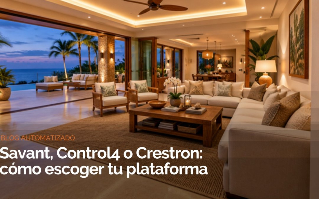 Savant, Control4 o Crestron: cómo escoger la plataforma que va a manejar tu casa los próximos 10 años
