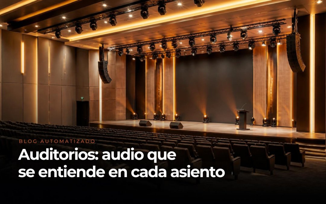 Se escucha fuerte, pero nadie entiende: cómo lograr sonido para auditorios y salones de eventos que se entienda en cada asiento